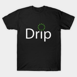 Drip being drippy typographic artwork T-Shirt